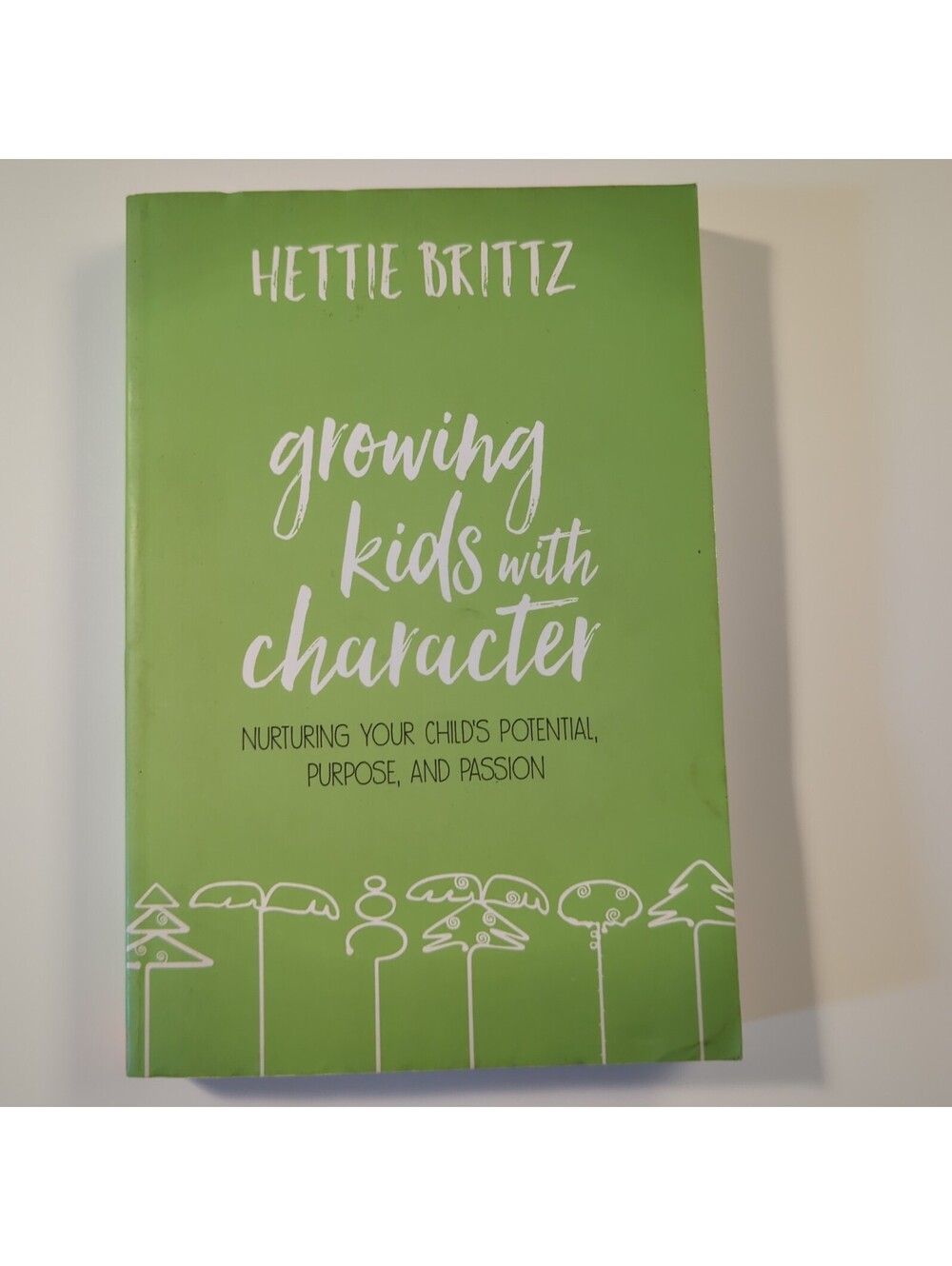 Growing Kids with Character : Nurturing Your Child's Potential, Purpose, and...